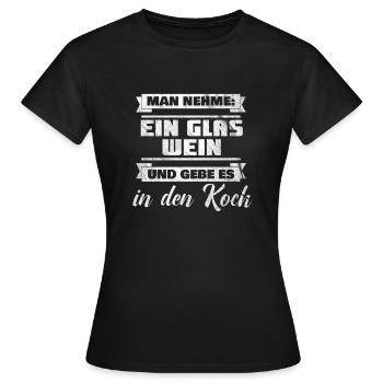 Kippe den Wein in den Koch - Frauen T-Shirt - Schwarz - Vorne - AI Model Female 172 dark (172cm)