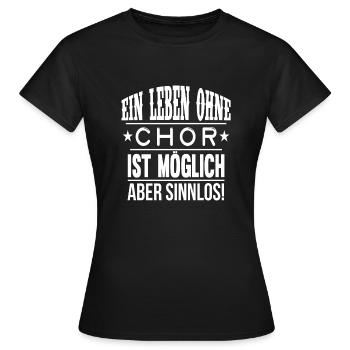 Ein Leben ohne Chor - Geschenk - Frauen T-Shirt - Schwarz - Vorne - AI Model Female 172 dark (172cm)