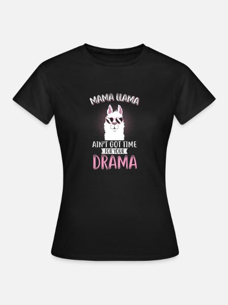MAMA LLAMA GOT NO TIME FOR DRAMA / Geschenk - Frauen T-Shirt - Schwarz