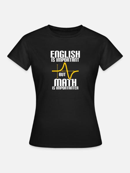 MATHE IST WICHTIGER ALS ENGLISCH - MATHE - RECHNEN - Frauen T-Shirt - Schwarz