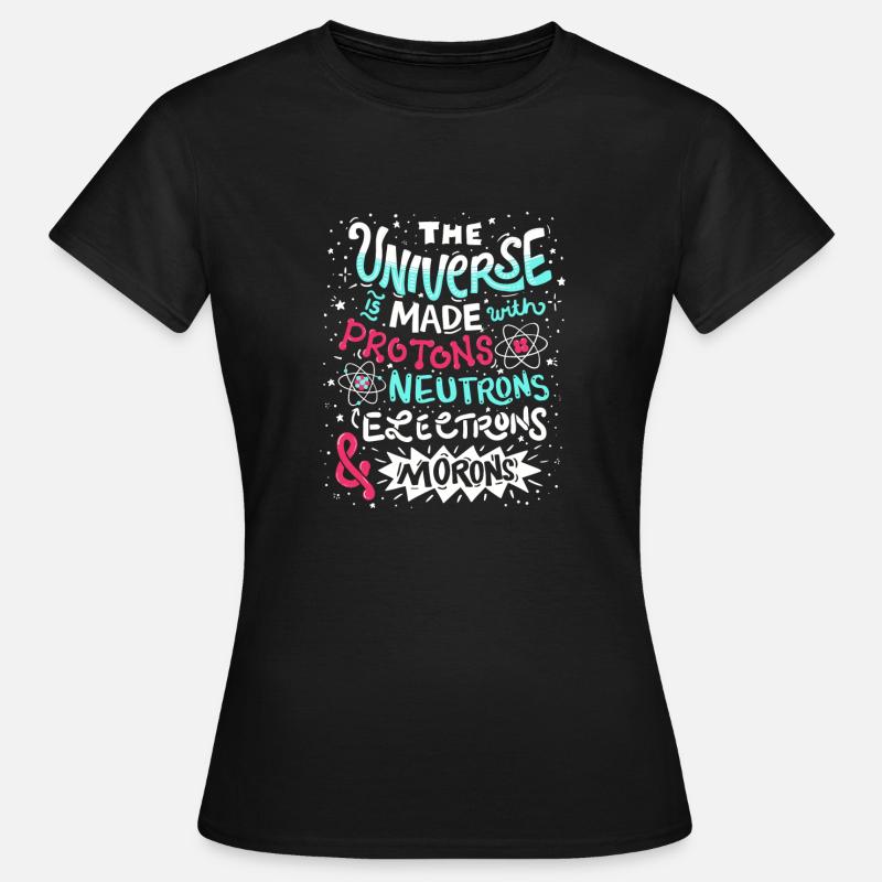 Funny Universe is made with Protons and Morons - Women's T-Shirt - black
