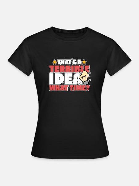 TERRIBLE IDEA - Frauen T-Shirt - Schwarz