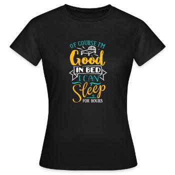 Of Course I'm Good In Bed - Funny Saying - Women's T-Shirt - black - Front - AI Model Female 172 dark (172cm)