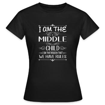 I am the middle child the reason we have rules - Frauen T-Shirt - Schwarz - Vorne - AI Model Female 172 dark (172cm)