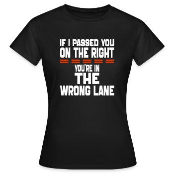 Wenn ich dich auf der rechten Seite überholt habe, bist du im Unrecht - Frauen T-Shirt - Schwarz - Vorne - AI Model Female 172 dark (172cm)