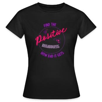 Find the positive regardless how bad it gets - Frauen T-Shirt - Schwarz - Vorne - AI Model Female 172 dark (172cm)