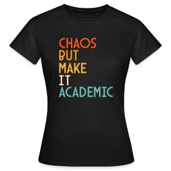 Chaos, aber machen Sie es akademisch mit einem Abschluss - Frauen T-Shirt - Schwarz - Vorne - AI Model Female 172 dark (172cm)