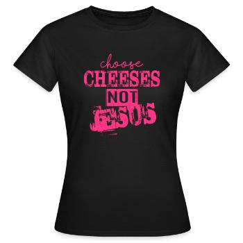 Choose Cheeses - not Jesus - Frauen T-Shirt - Schwarz - Vorne - AI Model Female 172 dark (172cm)
