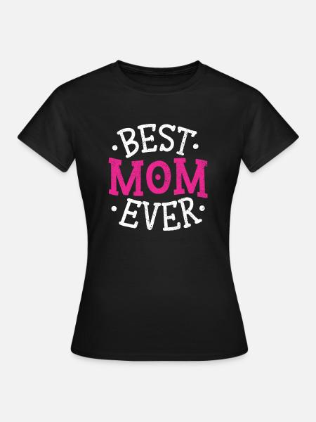 Best Mom Ever - Muttertag - Frauen T-Shirt - Schwarz