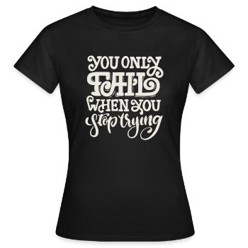 SIE SCHEITERN NUR, WENN SIE AUFHÖREN ZU VERSUCHEN - Frauen T-Shirt - Schwarz - Vorne - AI Model Female 172 dark (172cm)