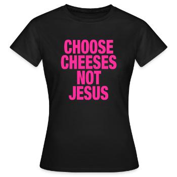 Choose Cheeses - not Jesus - Frauen T-Shirt - Schwarz - Vorne - AI Model Female 172 dark (172cm)