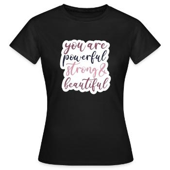 You are powerful, strong and beautiful - Frauen T-Shirt - Schwarz - Vorne - AI Model Female 172 dark (172cm)