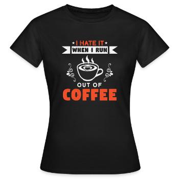 ICH HASSE ES, WENN MIR DER KAFFEE AUSGEHT - Frauen T-Shirt - Schwarz - Vorne - AI Model Female 172 dark (172cm)