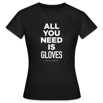 Alles, was Sie brauchen, sind Handschuhe - Frauen T-Shirt - Schwarz - Vorne - AI Model Female 172 dark (172cm)