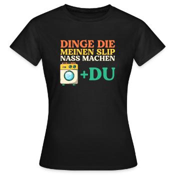 Dinge Die Meinen Slip Nass Machen - Frauen T-Shirt - Schwarz - Vorne - AI Model Female 172 dark (172cm)