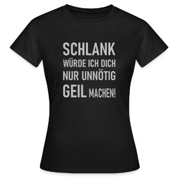 Schlank würde ich dich nur unnötig geil machen! - Frauen T-Shirt - Schwarz - Vorne - AI Model Female 172 dark (172cm)