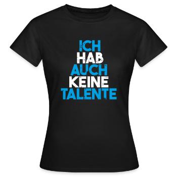 Ich hab auch keine Talente - Frauen T-Shirt - Schwarz - Vorne - AI Model Female 172 dark (172cm)