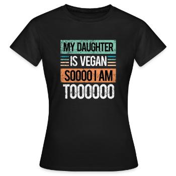 Meine Tochter ist Veganerin, also bin ich es auch - Frauen T-Shirt - Schwarz - Vorne - AI Model Female 172 dark (172cm)