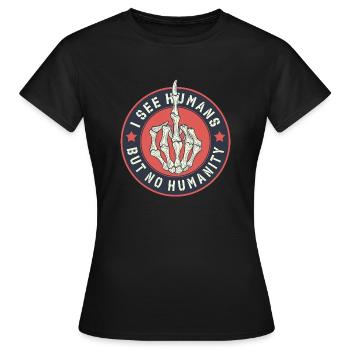 I see humans but no humanity - Women's T-Shirt - black - Front - AI Model Female 172 dark (172cm)