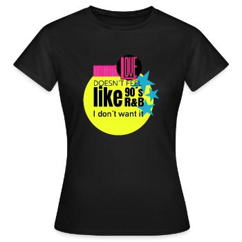 Wenn sich die Liebe nicht wie RNB der 90er anfühlt, dann will ich das nicht - Frauen T-Shirt - Schwarz - Vorne - AI Model Female 172 dark (172cm)