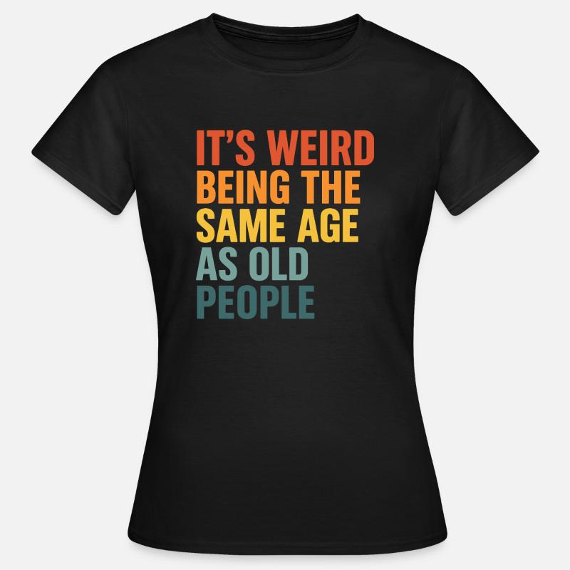 Same age as old people - Frauen T-Shirt - Schwarz