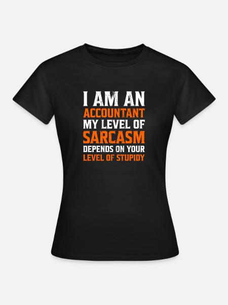 I am an Accountant Sarcasm Buchhalter Geschenk - Frauen T-Shirt - Schwarz