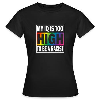 My IQ is too high to be a Racist Anti Rassismus - Frauen T-Shirt - Schwarz - Vorne - AI Model Female 172 dark (172cm)