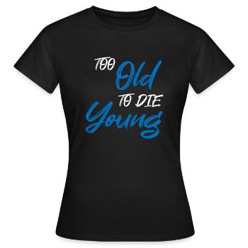 Trop vieux pour mourir jeune - T-shirt Femme - noir - Devant - AI Model Female 172 dark (172cm)