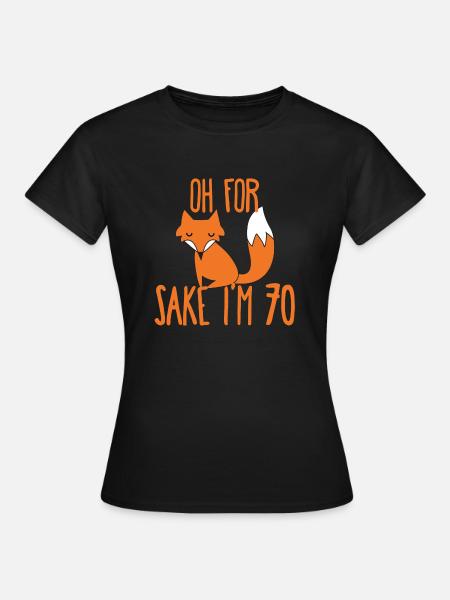 70th Birthday: Oh For Sake I'm 70 - Women's T-Shirt - black