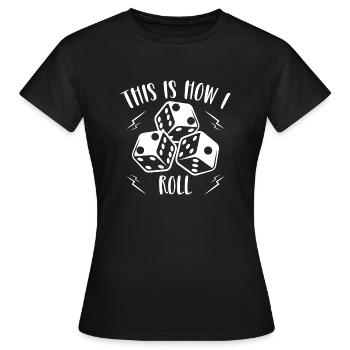 C’est comme ça que je roule, tente ta chance sur les dés - T-shirt Femme - noir - Devant - AI Model Female 172 dark (172cm)