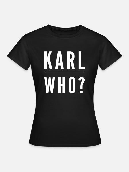 Karl who? - Frauen T-Shirt - Schwarz