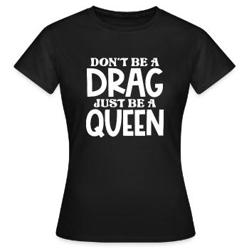Ne sois pas un frein, sois juste une reine - T-shirt Femme - noir - Devant - AI Model Female 172 dark (172cm)