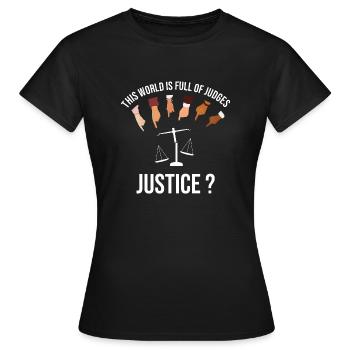 The world is full of judges, What about JUSTICE? - Women's T-Shirt - black - Front - AI Model Female 172 dark (172cm)