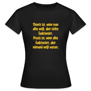 Theorie ist wenn man alles weiß und nichts funktio - Frauen T-Shirt - Schwarz - Vorne - AI Model Female 172 dark (172cm)