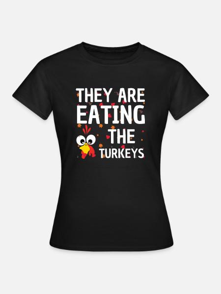 They Are Eating The Turkeys Thanksgiving Humor - T-shirt Femme - noir