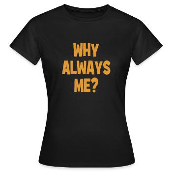 Pourquoi toujours moi ? - Pourquoi toujours moi ? - T-shirt Femme - noir - Devant - AI Model Female 172 dark (172cm)