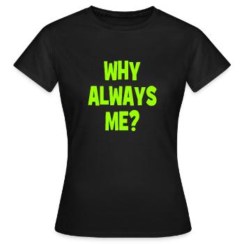 Pourquoi toujours moi ? - Pourquoi toujours moi ? - T-shirt Femme - noir - Devant - AI Model Female 172 dark (172cm)