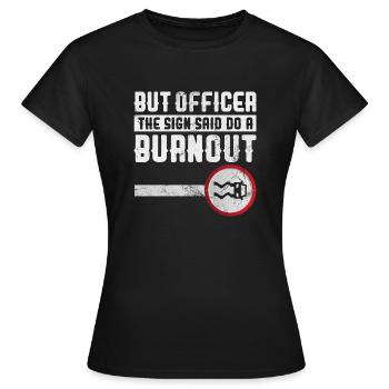 Mais l’agent a dit de faire un burnout - T-shirt Femme - noir - Devant - AI Model Female 172 dark (172cm)