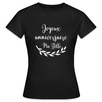Joyeux anniversaire ma fille - T-shirt Femme - noir - Devant - AI Model Female 172 dark (172cm)