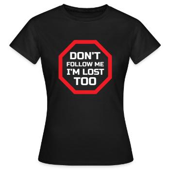 FOLGE MIR NICHT, ICH BIN AUCH VERLOREN - Frauen T-Shirt - Schwarz - Vorne - AI Model Female 172 dark (172cm)