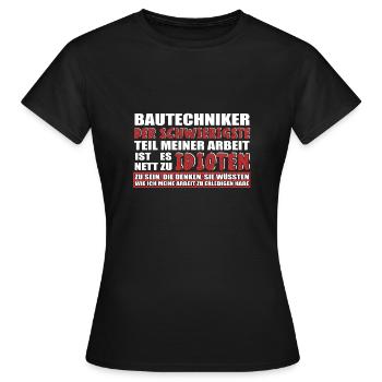 BAUTECHNIKER DER SCHWIERIGSTE TEIL MEINER ARBEIT - Frauen T-Shirt - Schwarz - Vorne - AI Model Female 172 dark (172cm)