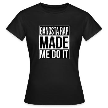 Gangsta Rap Made me do it Geschenk - Frauen T-Shirt - Schwarz - Vorne - AI Model Female 172 dark (172cm)