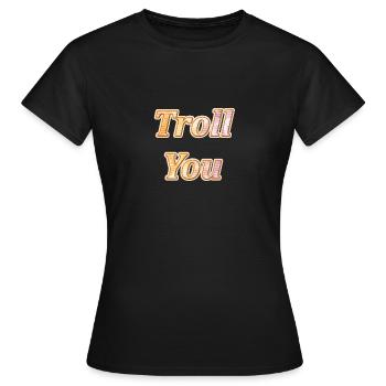 Troll You - Frauen T-Shirt - Schwarz - Vorne - AI Model Female 172 dark (172cm)