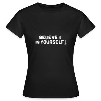 Glaube an dich selbst! - Frauen T-Shirt - Schwarz - Vorne - AI Model Female 172 dark (172cm)