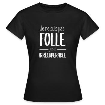 Je ne suis pas folle juste irrécupérable - T-shirt Femme - noir - Devant - AI Model Female 172 dark (172cm)