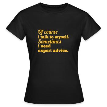Of course i talk to myself sometimes i need expert - T-shirt Femme - noir - Devant - AI Model Female 172 dark (172cm)