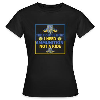 Der Kampf ist da Ich brauche Munition, keine Mitfahrgelegenheit - Frauen T-Shirt - Schwarz - Vorne - AI Model Female 172 dark (172cm)