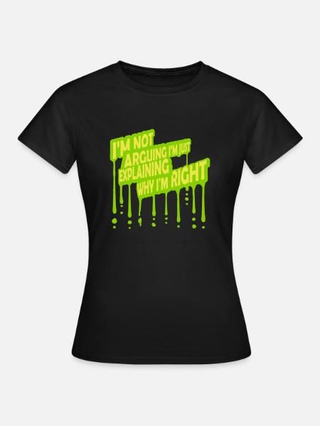 I m not arguing - Frauen T-Shirt - Schwarz