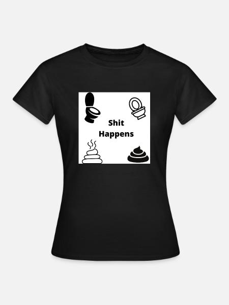 shit happens - Frauen T-Shirt - Schwarz