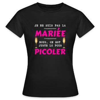 JE NE SUIS PAS LA MARIÉE, LÀ JUSTE POUR PICOLER ! - T-shirt Femme - noir - Devant - AI Model Female 172 dark (172cm)